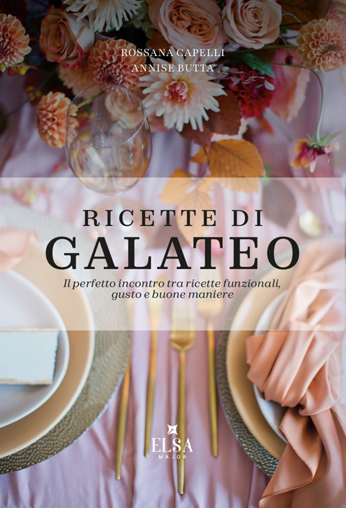 Ricette di Galateo. Il perfetto incontro tra ricette funzionali, gusto e buone maniere