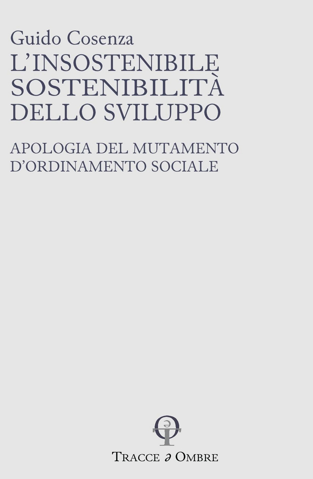 L'insostenibile sostenibilità dello sviluppo. Apologia del mutamento d'ordinamento sociale