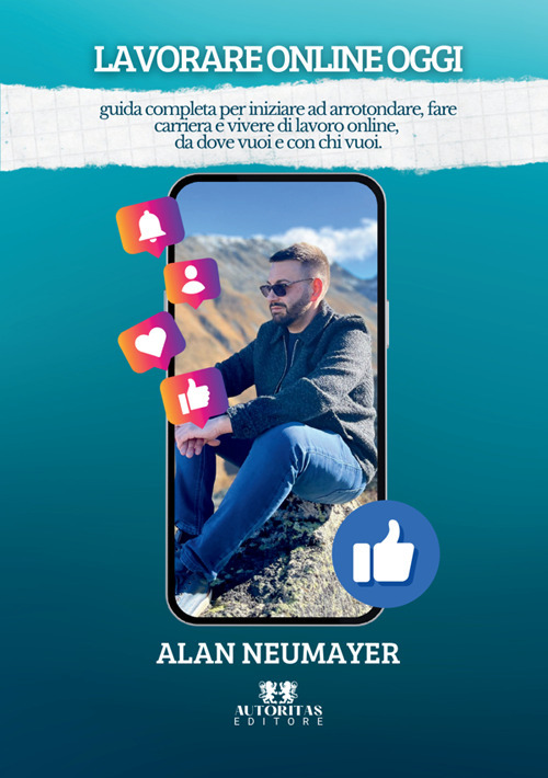 Lavorare online oggi. Guida completa per iniziare ad arrotondare, fare carriera e vivere di lavoro online, da dove vuoi e con chi vuoi.