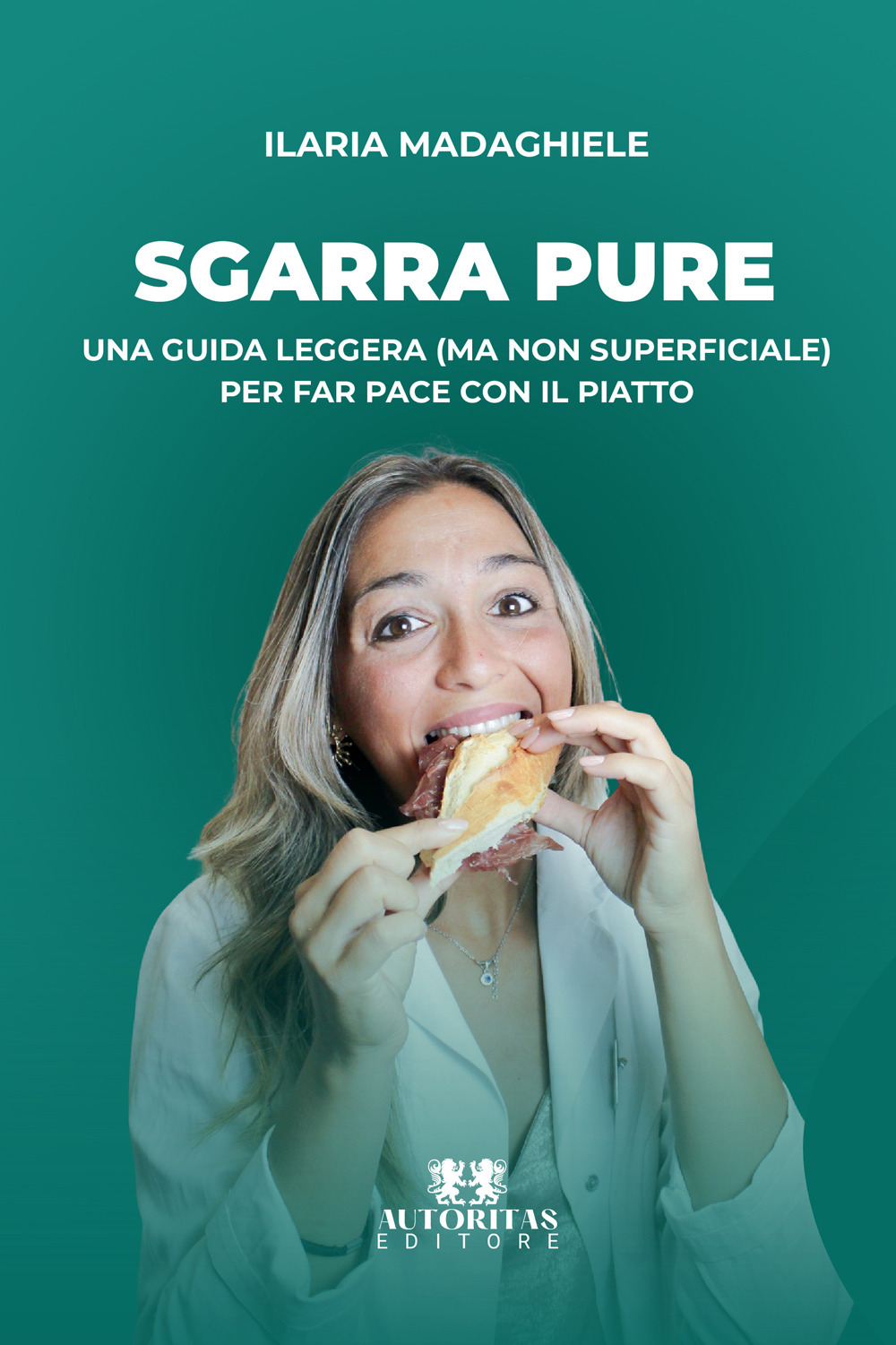 Sgarra pure. Una guida leggera (ma non superficiale) per far pace con il piatto