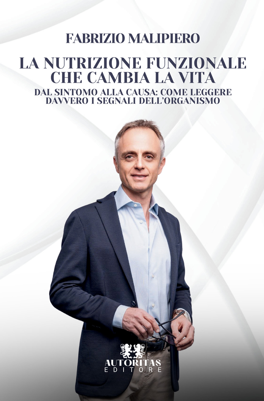 La nutrizione funzionale che cambia la vita. Dal sintomo alla causa: come leggere davvero i segnali dell'organismo
