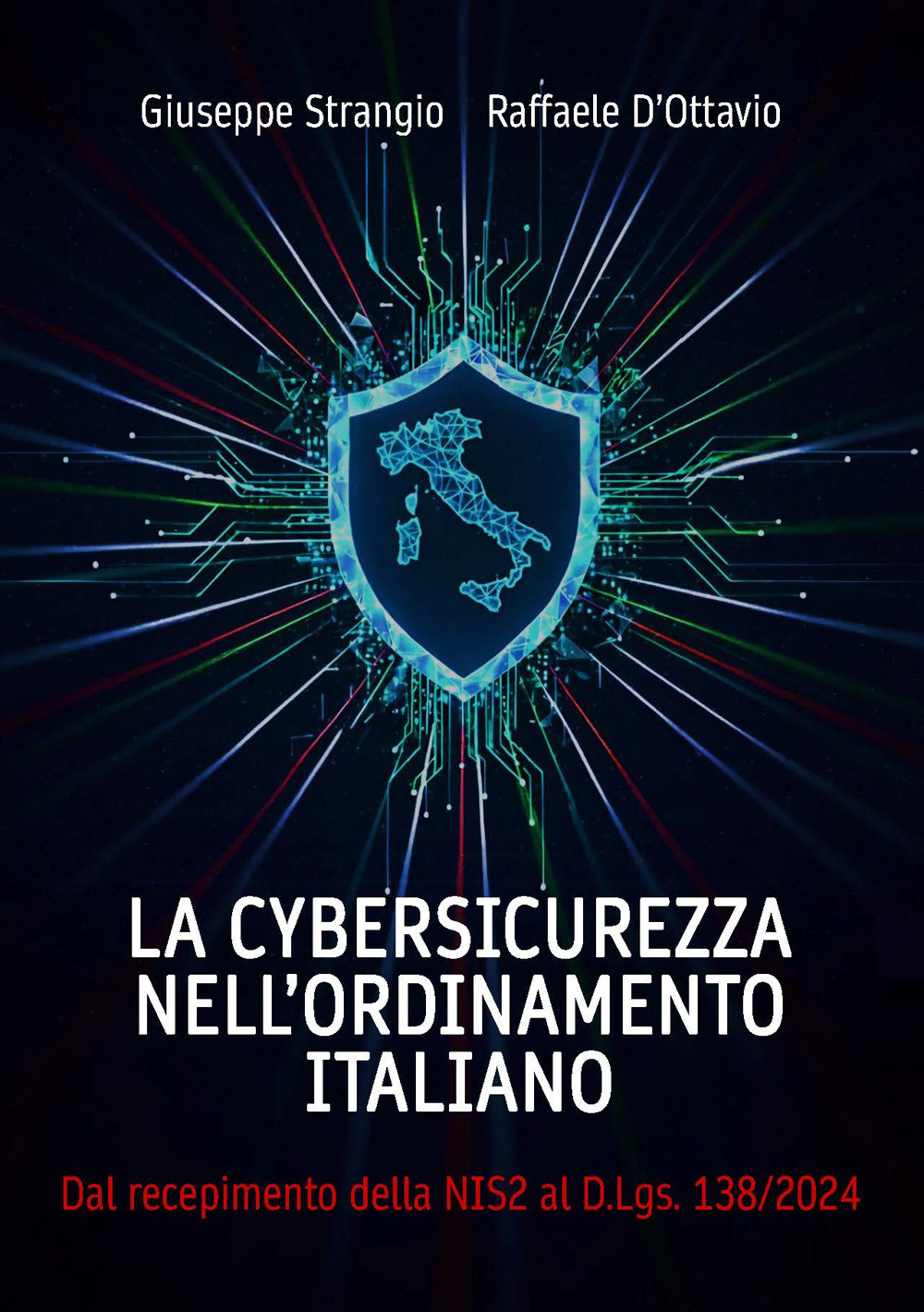 La cybersicurezza nell'ordinamento italiano. Dal recepimento della NIS2 al D.Lgs. 138/2024. (Con contenuto digitale fornito elettronicamente)