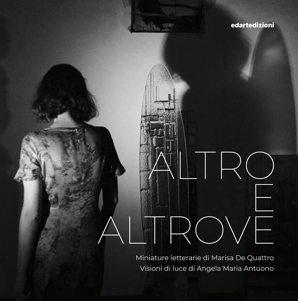 Altro e altrove. Miniature letterarie di Marisa De Quattro. Visioni di luce di Angela Maria Antuono