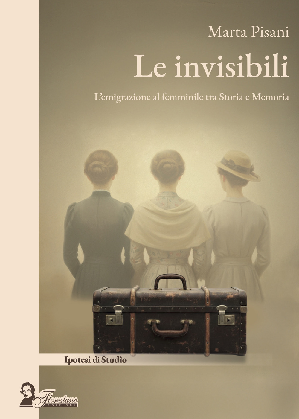 Le invisibili. L'emigrazione al femminile tra storia e memoria