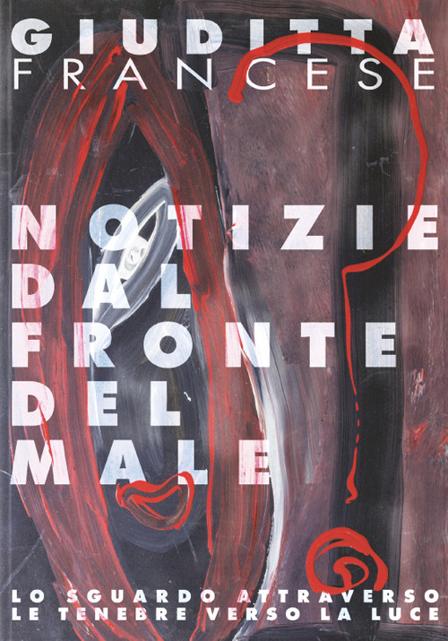 Giuditta Francese. Notizie dal fronte del male