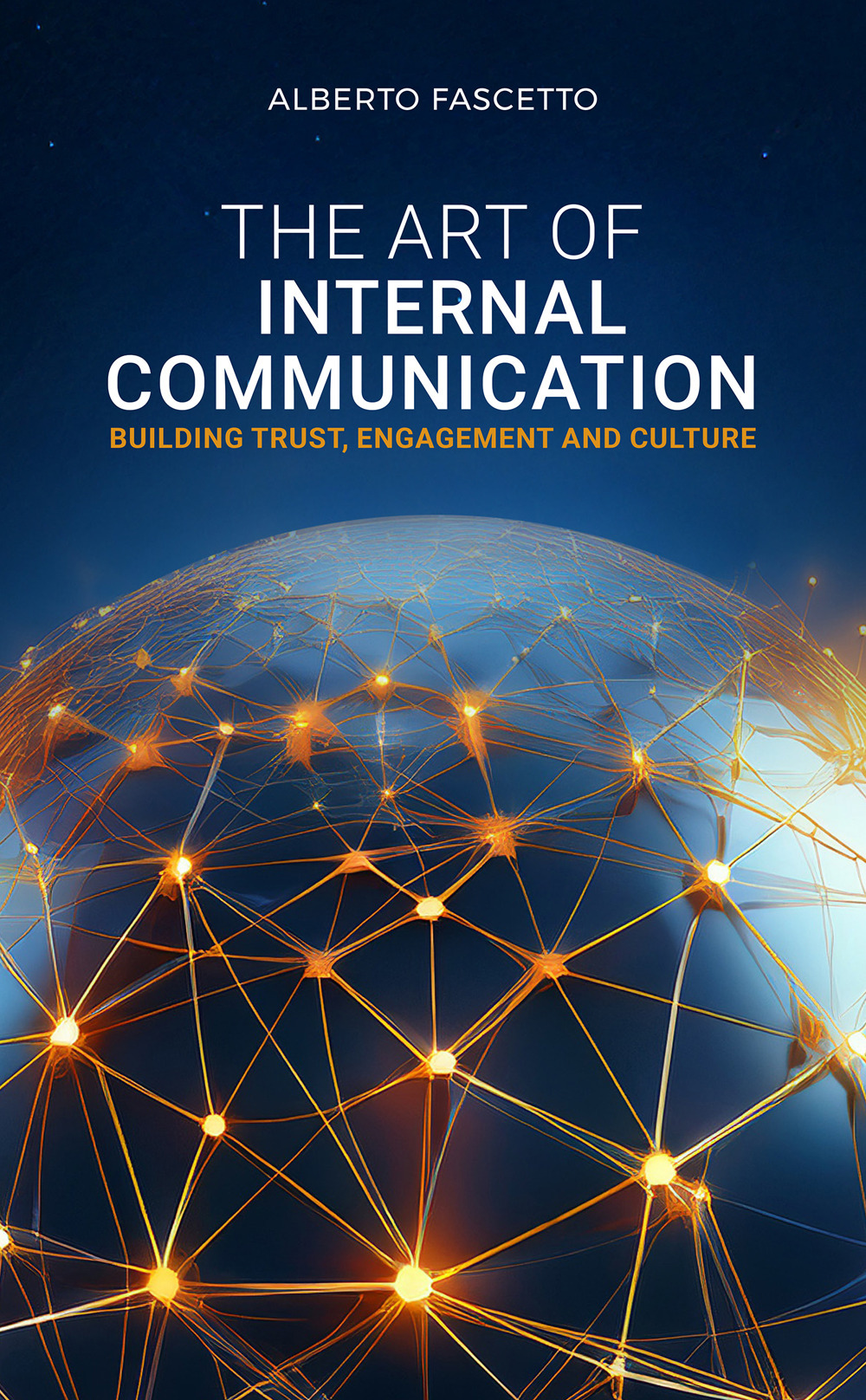 The art of internal communication. Building trust, engagement and culture