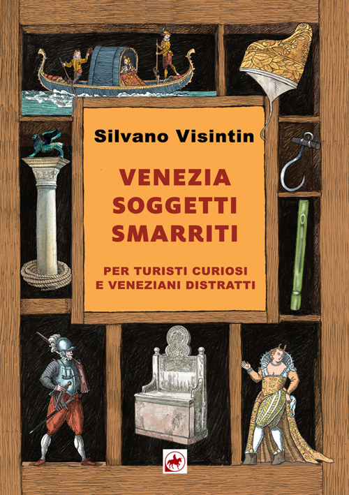 Venezia. Soggetti smarriti. Per turisti curiosi e veneziani distratti