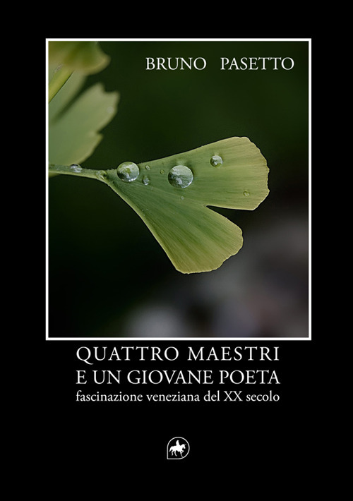 Quattro maestri e un giovane poeta. Fascinazione veneziana del XX secolo