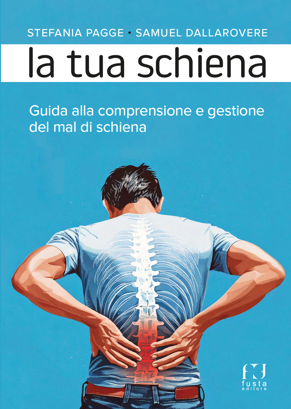 La tua schiena. Guida alla comprensione e gestione del mal di schiena