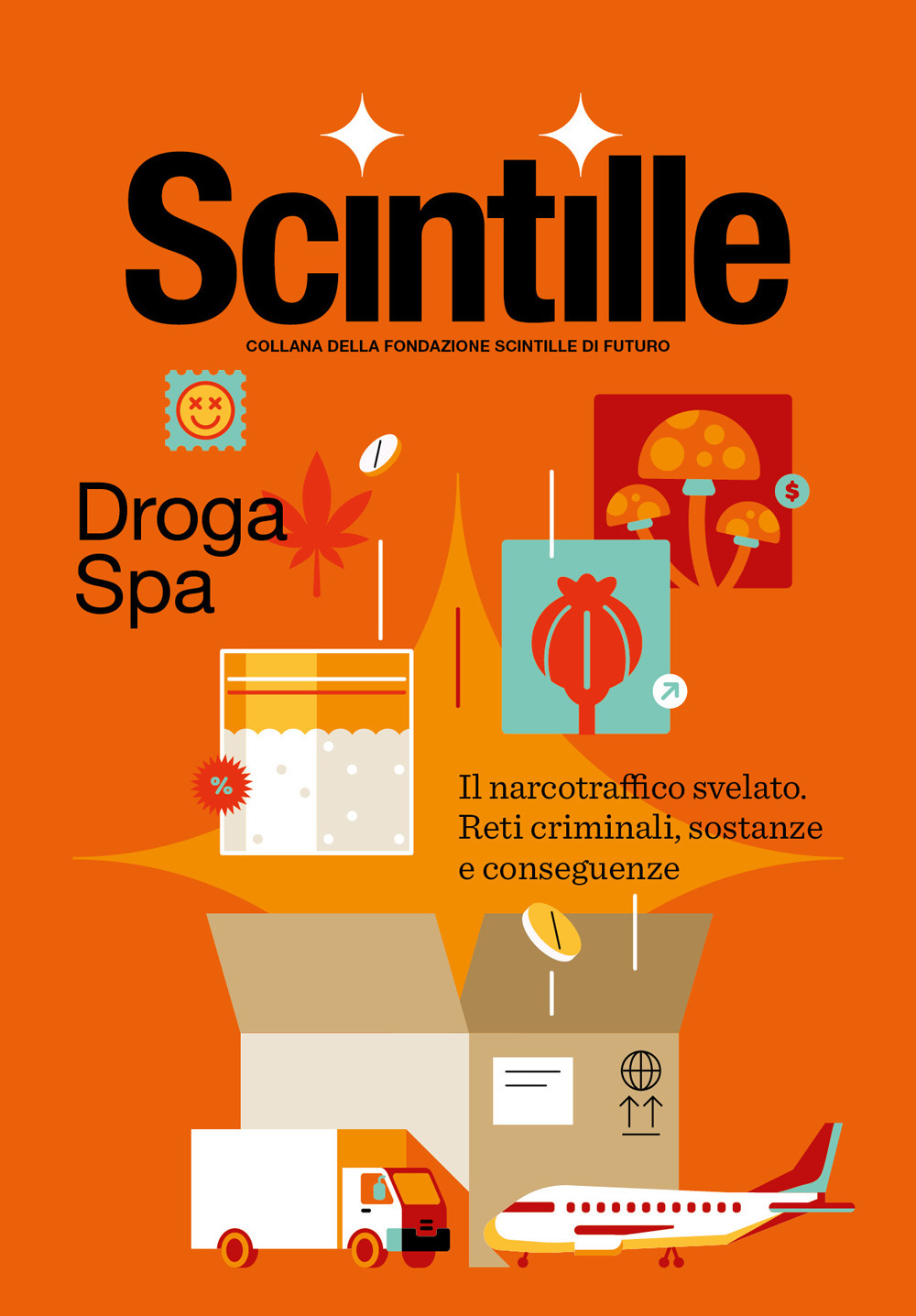Droga Spa. Il narcotraffico svelato. Reti criminali, sostanze e conseguenze.