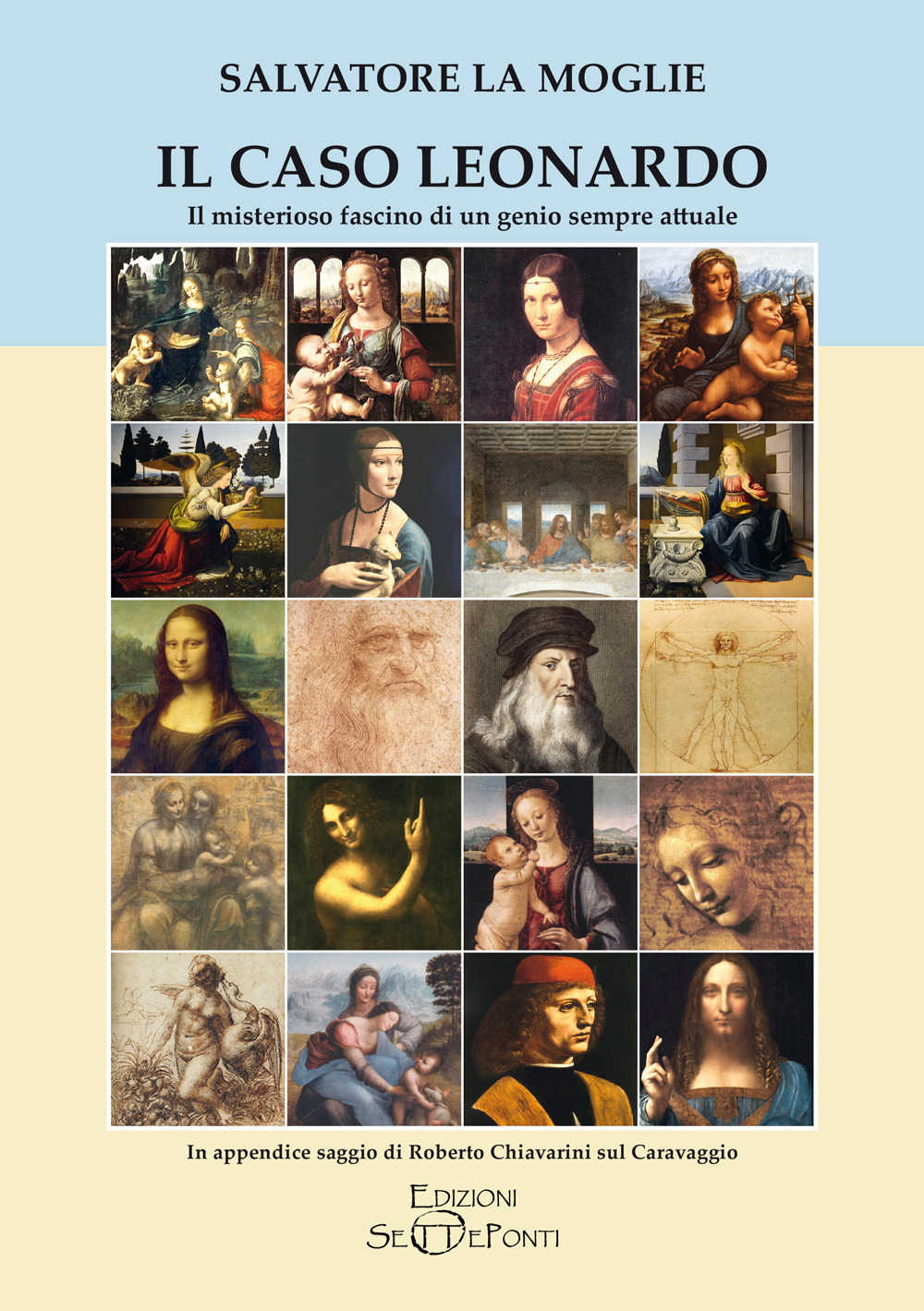 Il caso Leonardo. Il misterioso fascino di un genio sempre attuale. In appendice saggio di Roberto Chiavarini sul Caravaggio