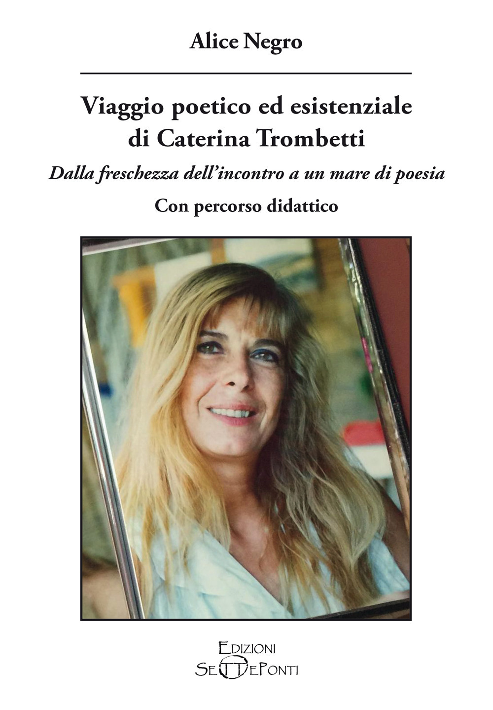 Viaggio poetico ed esistenziale di Caterina Trombetti. Dalla freschezza dell'incontro a un mare di poesia. Con percorso didattico