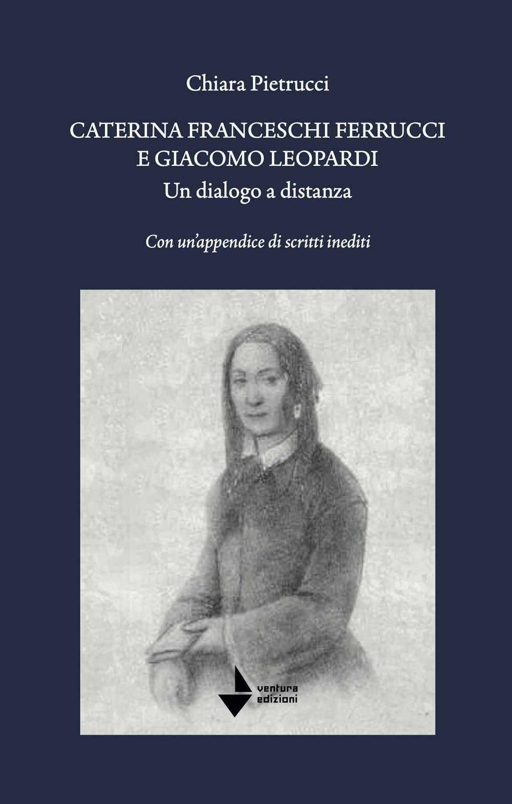 Caterina Franceschi Ferrucci e Giacomo Leopardi. Un dialogo a distanza. Con un'appendice di scritti inediti