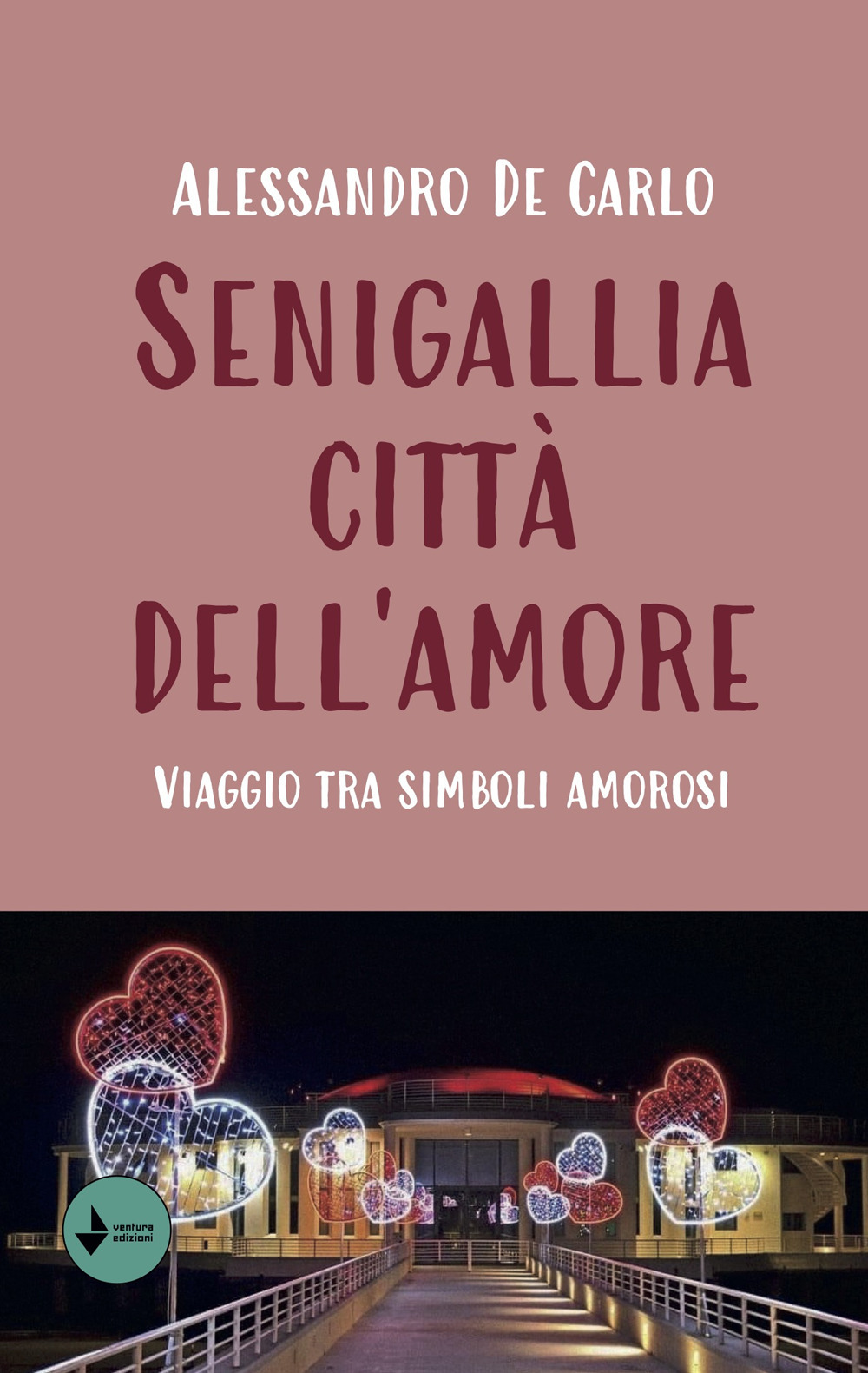 Senigallia città dell'amore. Viaggio tra simboli amorosi