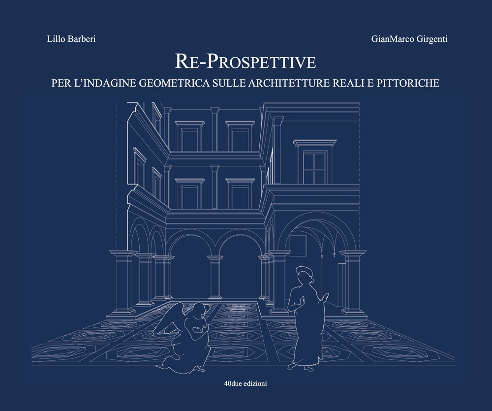 Re-prospettive, per l'indagine geometrica sulle architetture reali e pittoriche