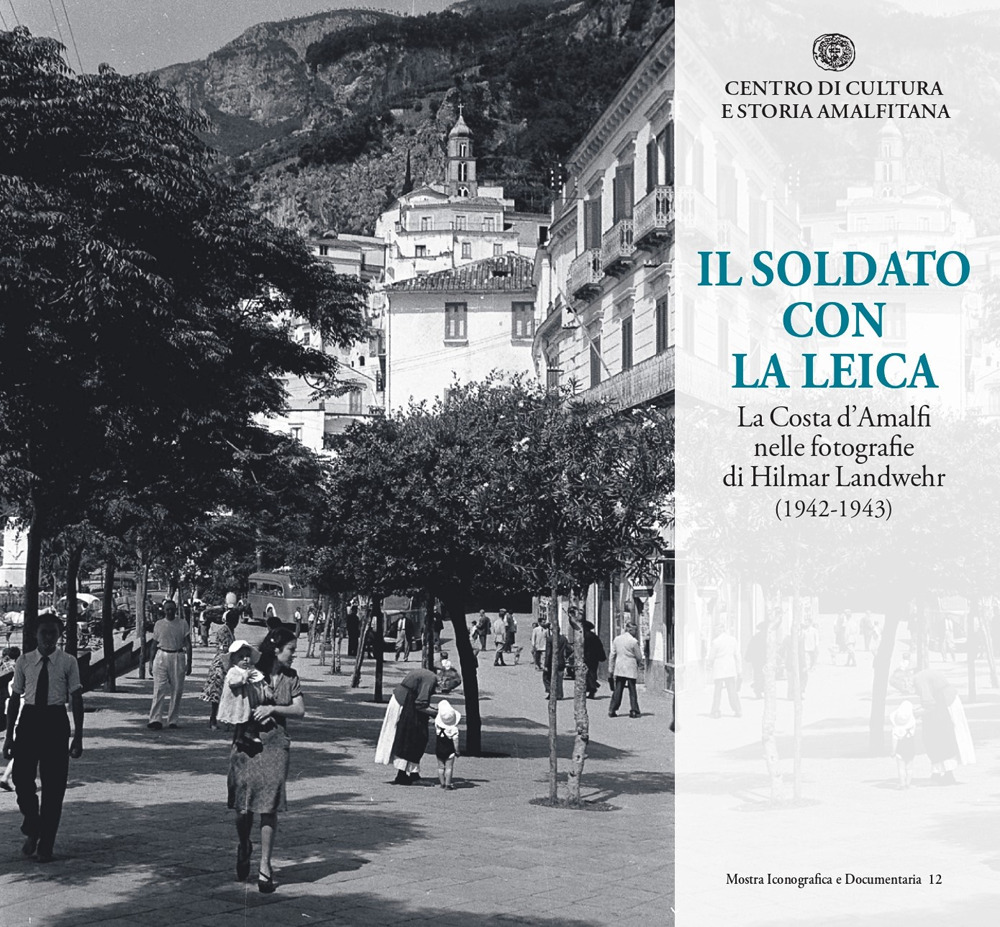 Il soldato con la Leica. La Costa d'Amalfi nelle fotografie di Hilmar Landwehr (1942-1943)