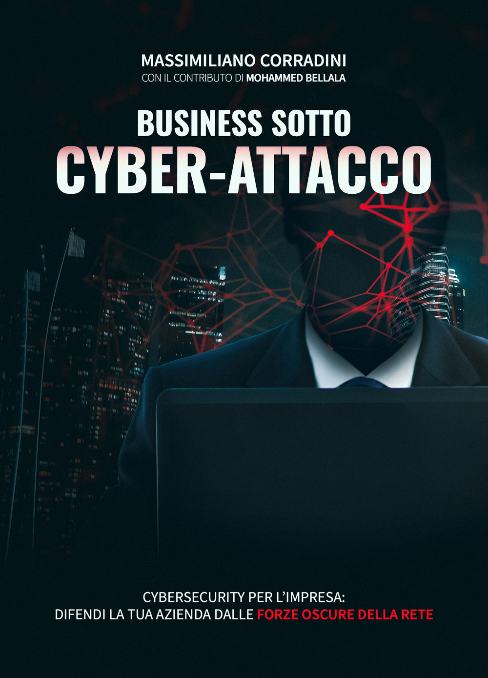 Business sotto cyber-attacco. Cybersecurity per l'impresa. Difendi la tua azienda dalle forze oscure della rete