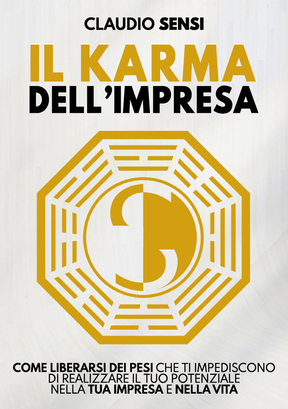 Il karma dell'impresa. Come liberarsi dei pesi che ti impediscono di realizzare il tuo potenziale nella tua impresa e nella vita