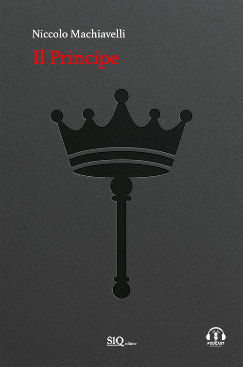 Il principe. Testo italiano moderno a fronte. Riassunti esplicativi di ogni capitolo. Podcast