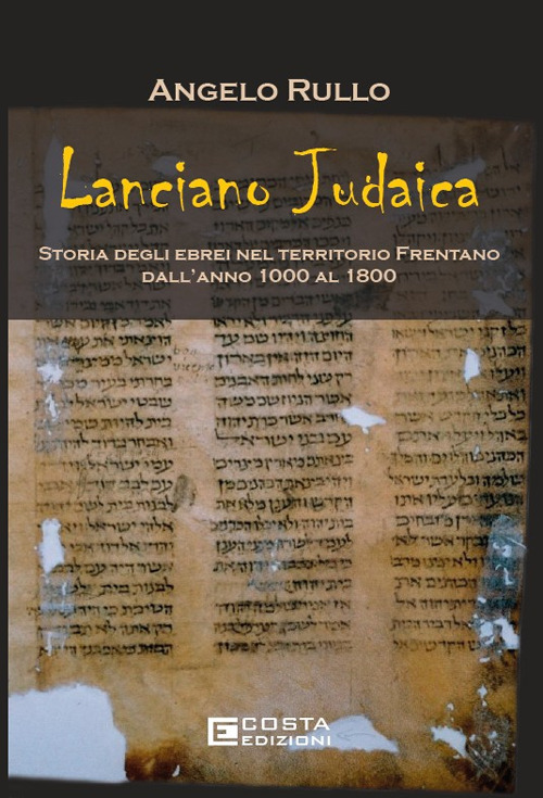 Lanciano judaica. Storia degli ebrei nel territorio Frentano dall'anno 1000 al 1800