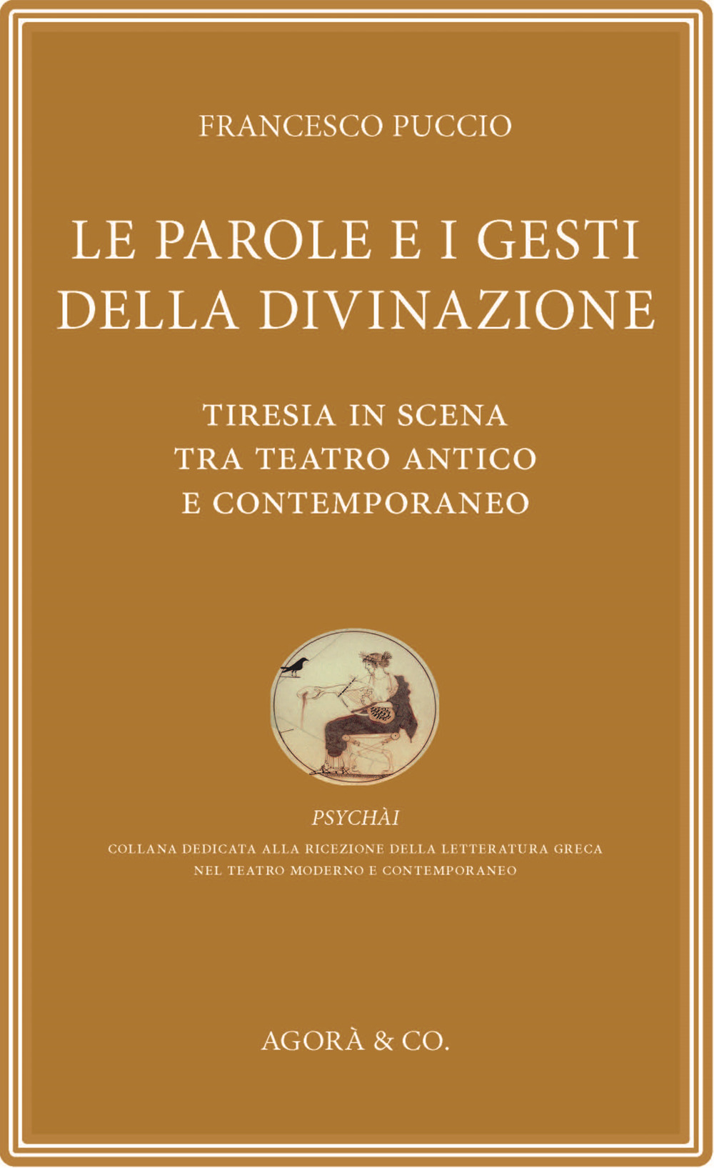 Le parole e i gesti della divinazione. Tiresia in scena tra teatro antico e contemporaneo