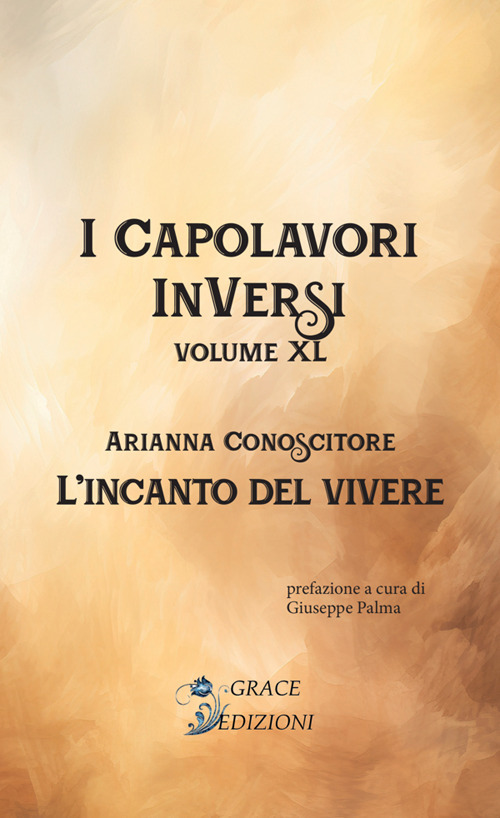 L'incanto del vivere. I Capolavori InVersi. Vol. 40