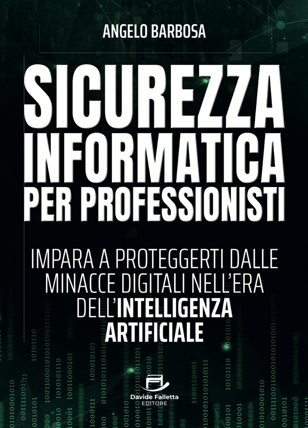 Sicurezza informatica per professionisti. Impara a proteggerti dalle minacce digitali nell'era dell'intelligenza artificiale