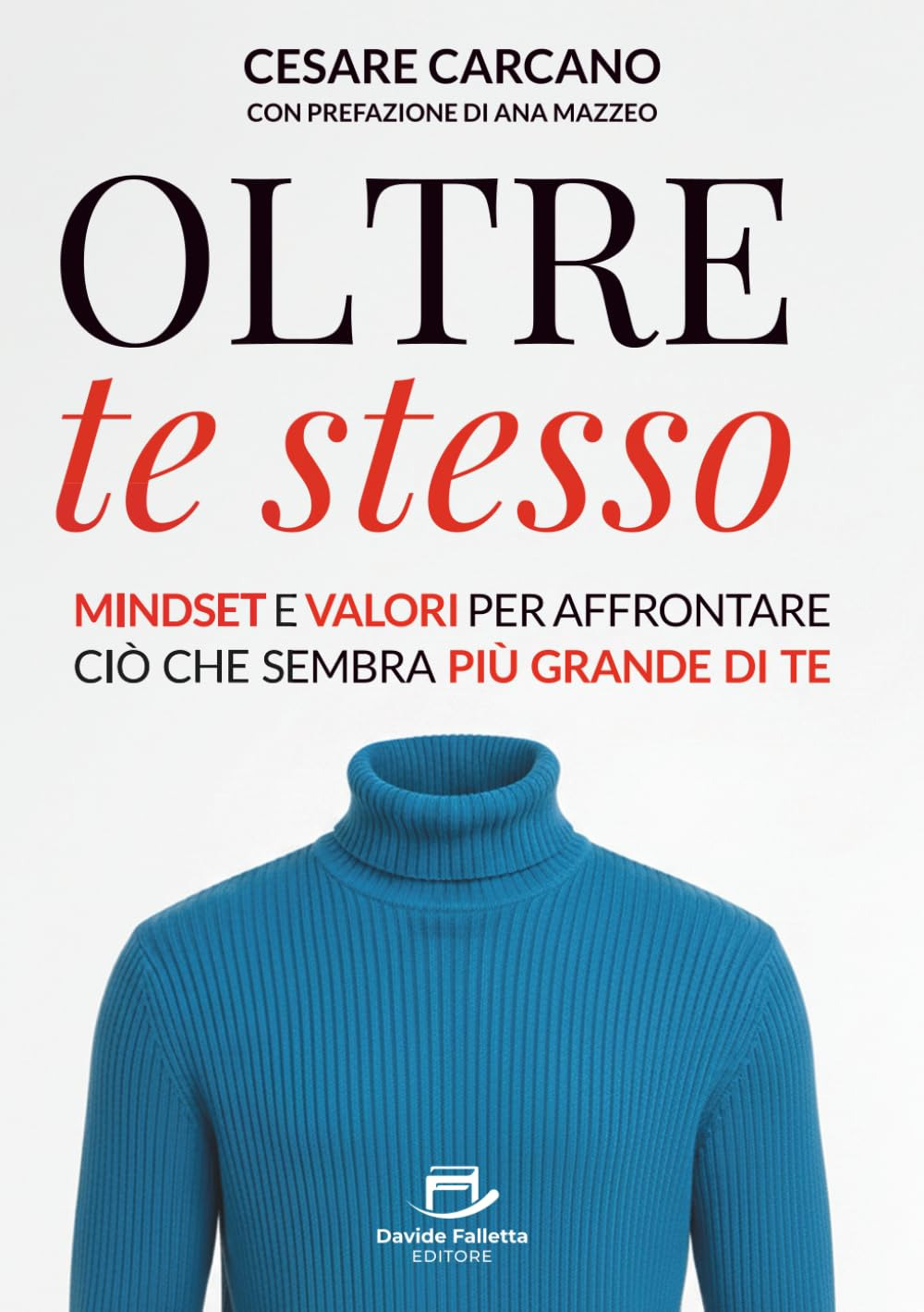 Oltre te stesso. Mindset e valori per affrontare ciò che sembra più grande di te