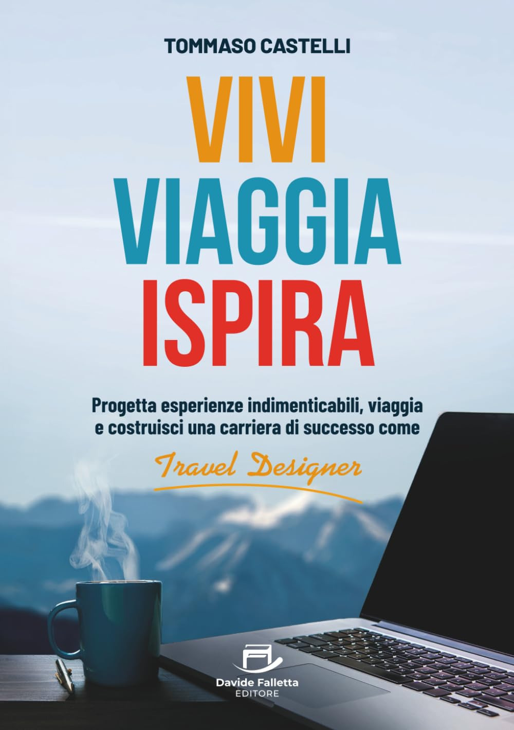 Vivi, viaggia, ispira. Progetta esperienze indimenticabili, viaggia e costruisci una carriera di successo come Travel Designer