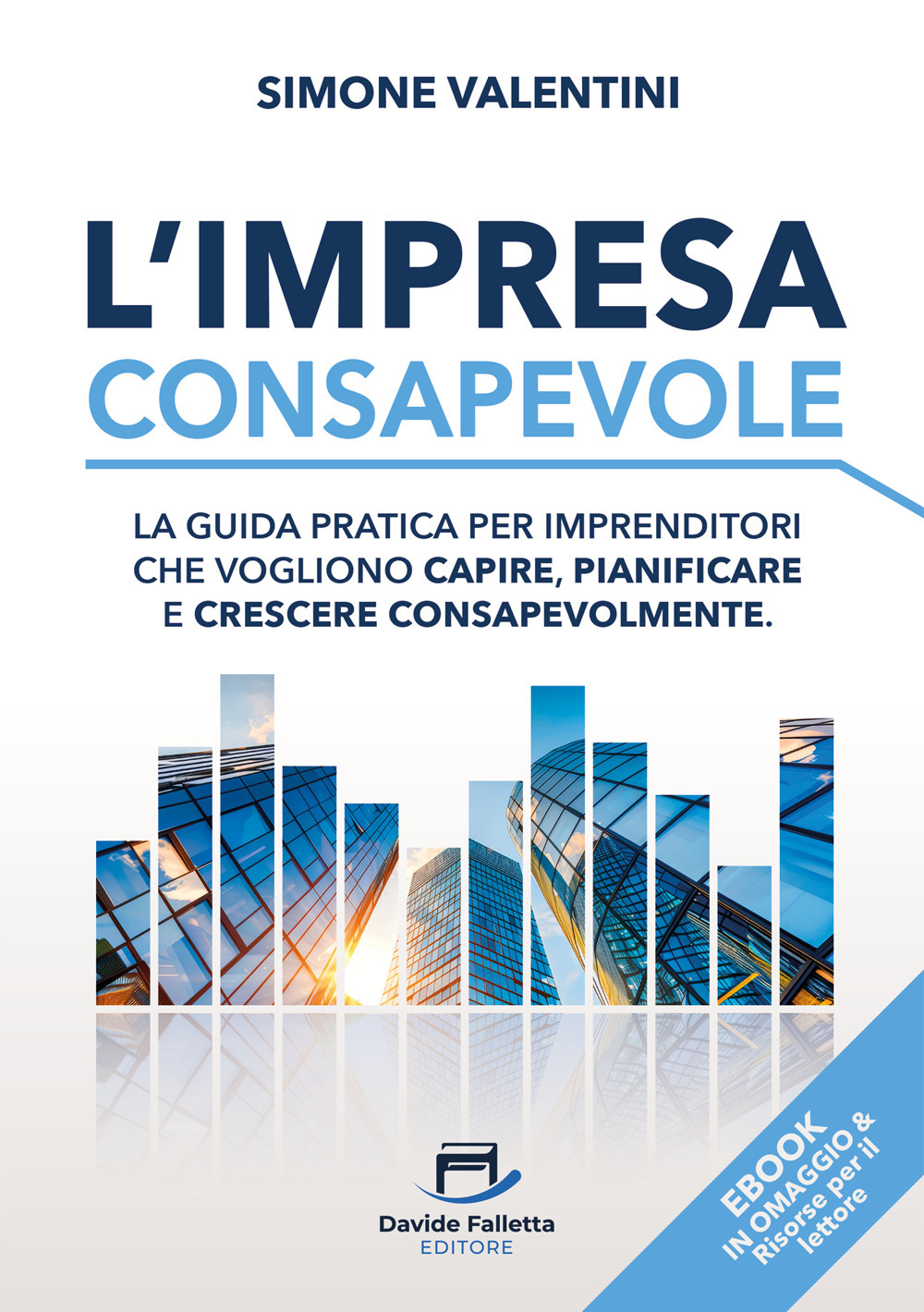 L'impresa consapevole. La guida pratica per imprenditori che vogliono capire, pianificare e crescere consapevolmente