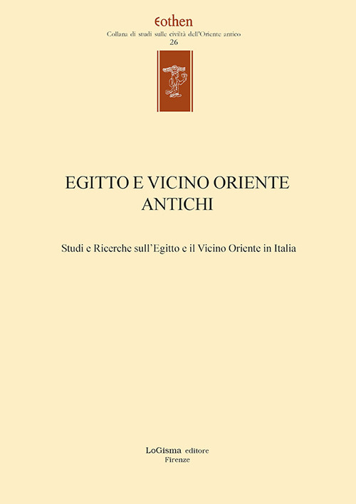 Egitto e vicino oriente antichi. Studi e ricerche sull'Egitto e il Vicino Oriente in Italia. Ediz. italiana e inglese