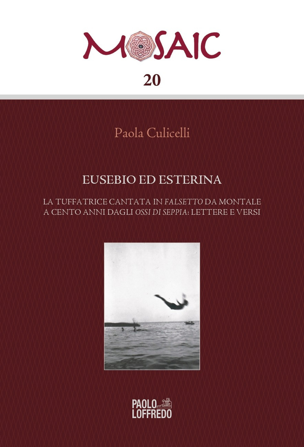 Eusebio ed Esterina. La tuffatrice cantata in Falsetto da Montale a cento anni dagli Ossi di seppia: lettere e versi