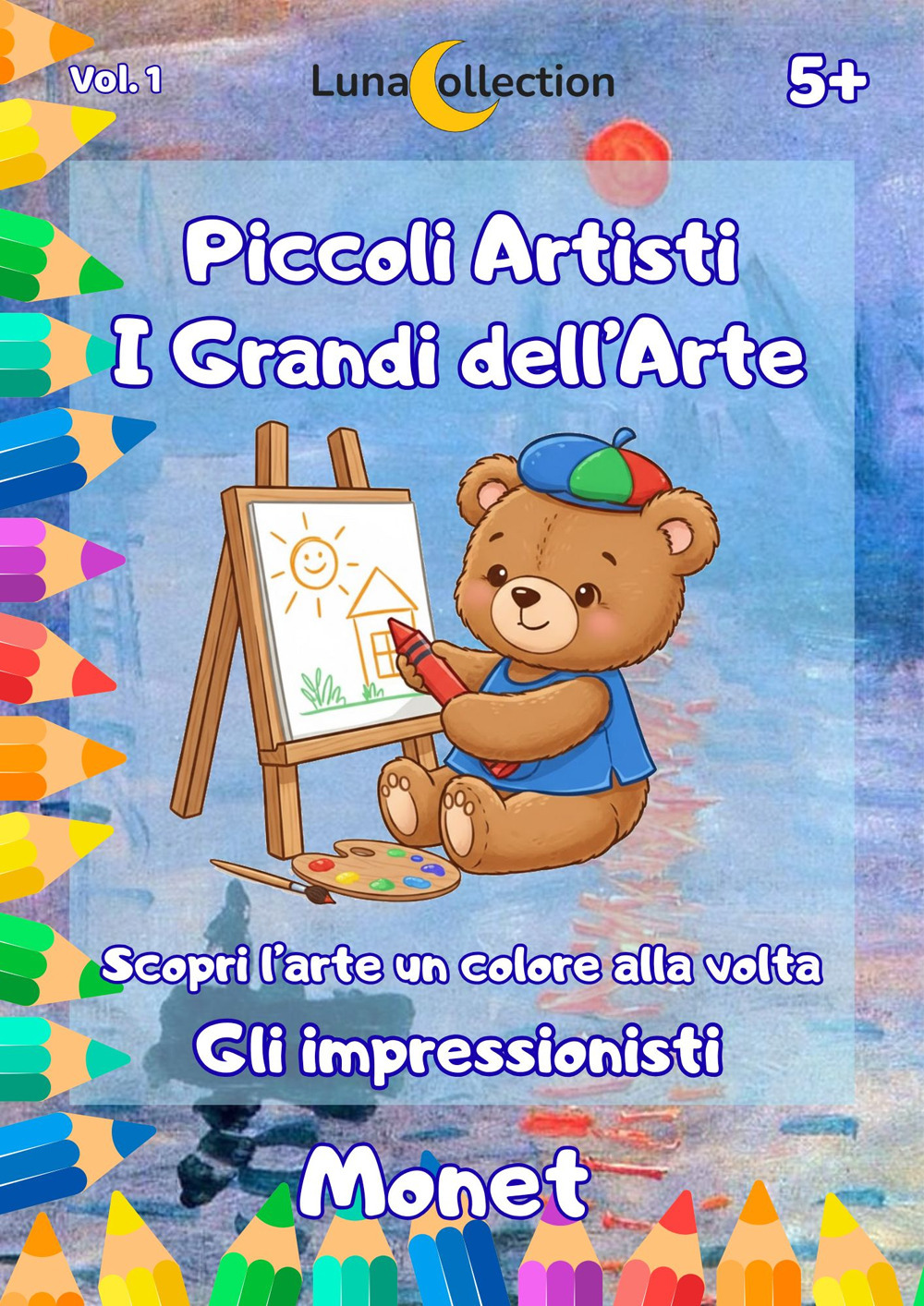Piccoli artisti. I grandi dell’arte. Scopri l’arte un colore alla volta. Gli impressionisti. Vol. 1: Monet