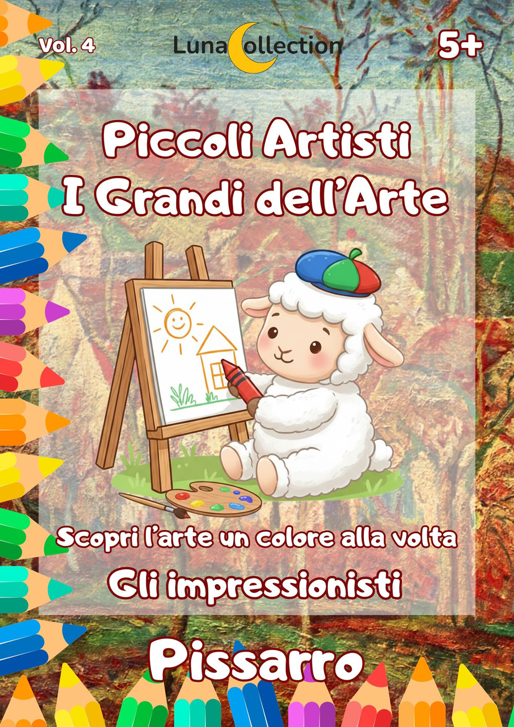 Piccoli artisti. I grandi dell’arte. Scopri l’arte un colore alla volta. Gli impressionisti. Vol. 4: Pissarro