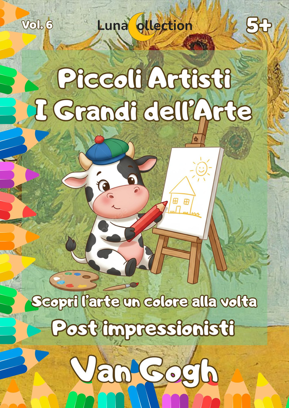 Piccoli artisti. I grandi dell’arte. Scopri l’arte un colore alla volta. Gli impressionisti. Vol. 6: Van Gogh