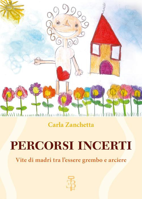 Percorsi incerti. Vite di madri tra l'essere grembo e arciere