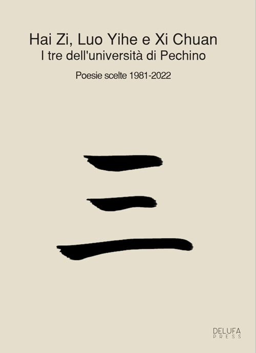 I tre dell'università di Pechino. Poesie scelte 1981-2022. Ediz. italiana e cinese