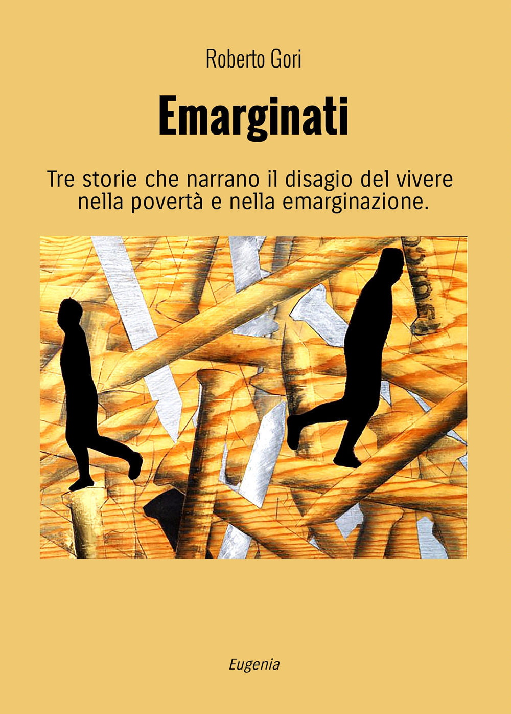 Emarginati. Tre storie che narrano il disagio del vivere nella povertà e nella emarginazione