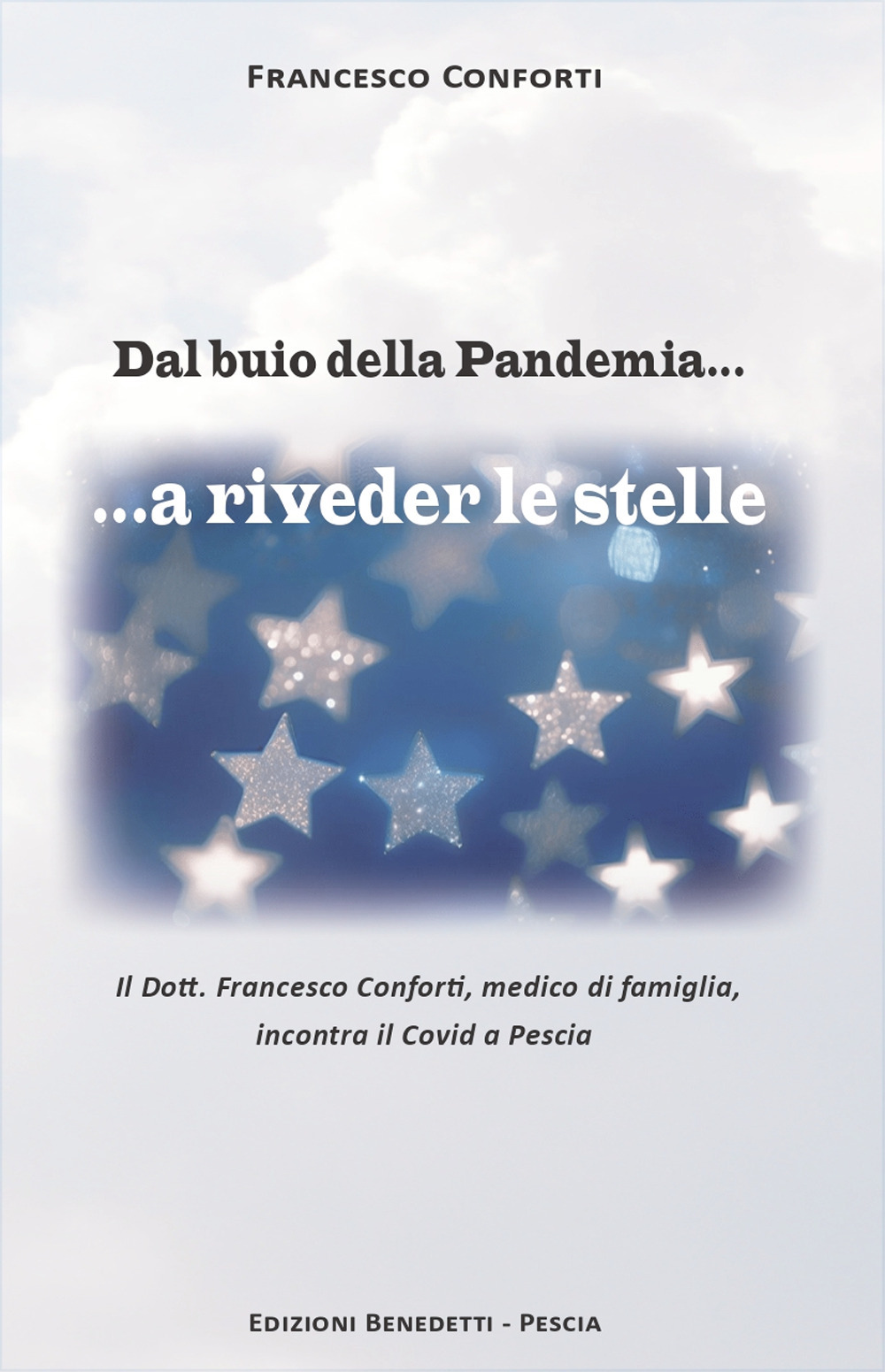 Dal buio della Pandemia...a riveder le stelle. Il Dott. Francesco Conforti, medico di famiglia, incontra il Covid a Pescia