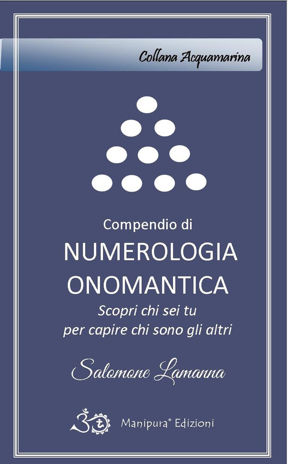 Compendio di numerologia onomantica. Scopri chi sei tu per capire chi sono gli altri