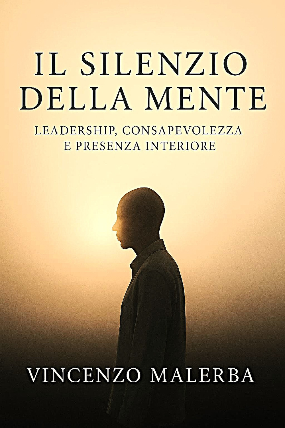 Il silenzio della mente. Leadership, consapevolezze e presenza interiore