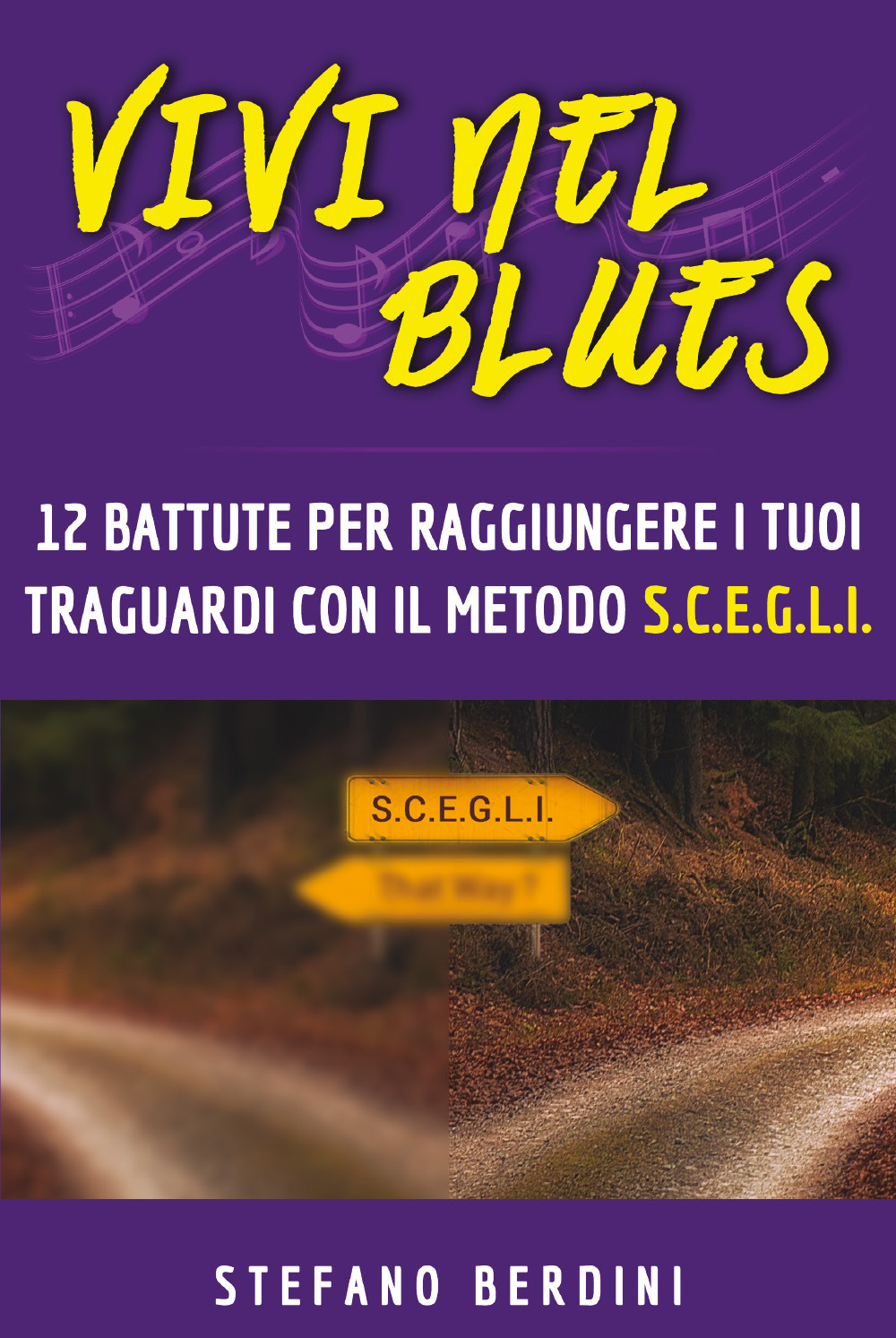Vivi nel blues. 12 battute per raggiungere i tuoi traguardi con il metodo S.C.E.G.L.I.